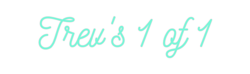 Custom Neon: Trev's 1 of 1