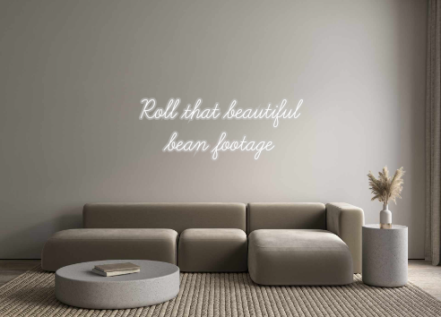 Custom Neon: Roll that bea...