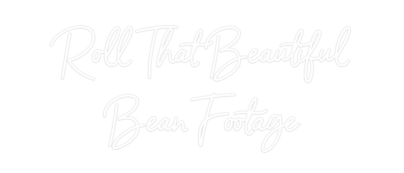 Custom Neon: Roll That Bea...