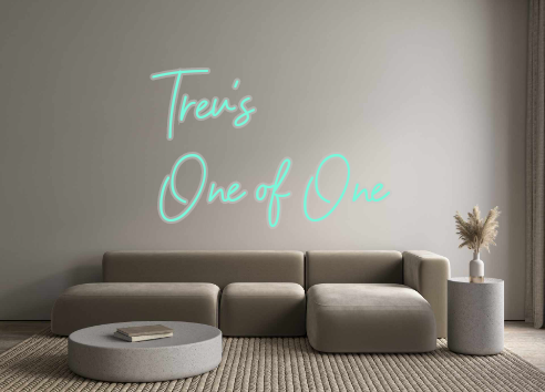 Custom Neon: Trev's
One of...