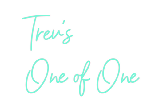 Custom Neon: Trev's
One of...