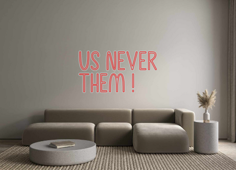 Custom Neon: Us never
them !