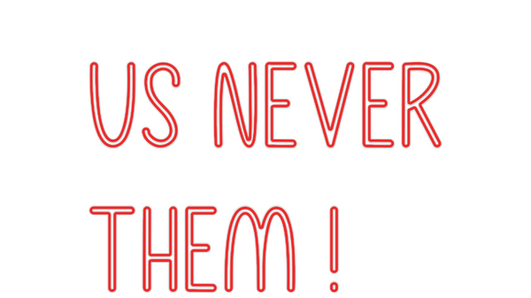 Custom Neon: Us never
them !