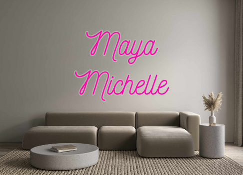Custom Neon: Maya
Michelle