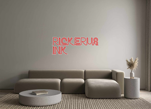 Custom Neon: RICKERUS
INK