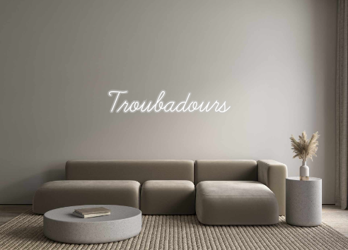 Custom Neon: Troubadours