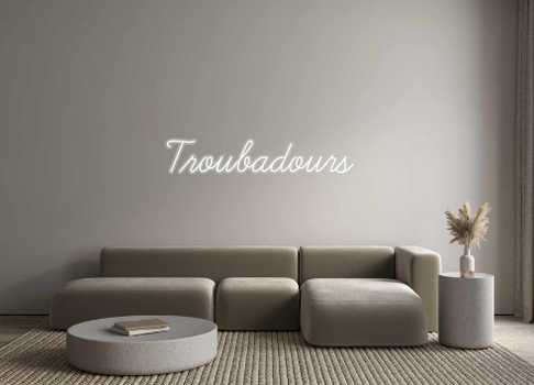 Custom Neon: Troubadours