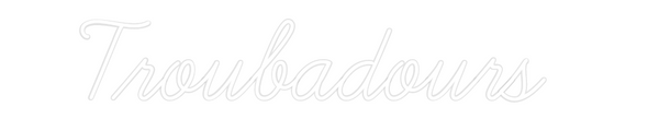 Custom Neon: Troubadours