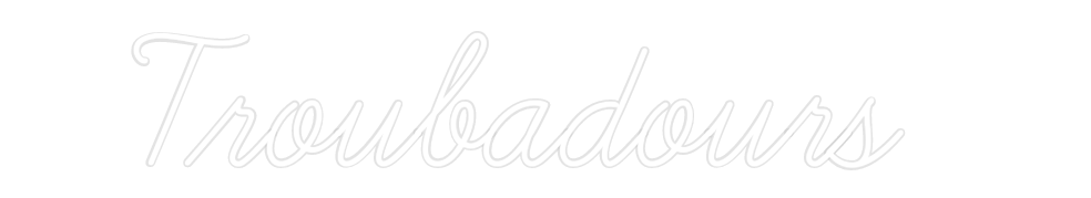 Custom Neon: Troubadours
