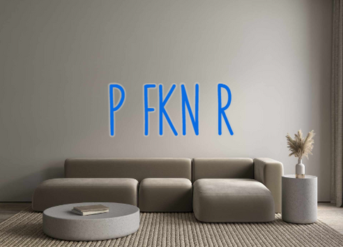 Custom Neon: P FKN R