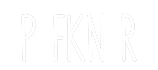 Custom Neon: P FKN R