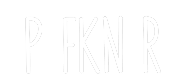 Custom Neon: P FKN R