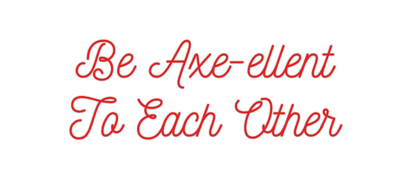 Custom Neon: Be Axe-ellent...