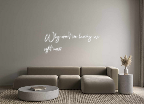 Custom Neon: Why aren't we...