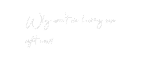 Custom Neon: Why aren't we...