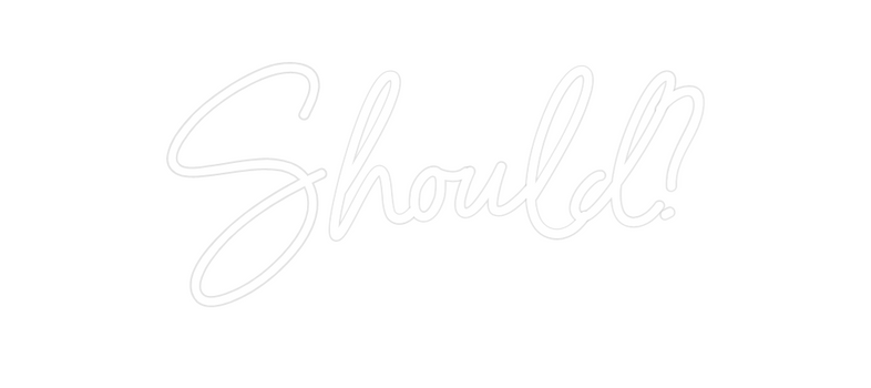 Custom Neon: Should?