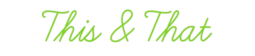Custom Neon: This & That