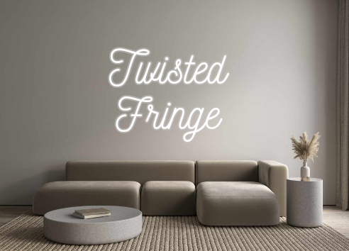 Custom Neon: Twisted 
Frin...