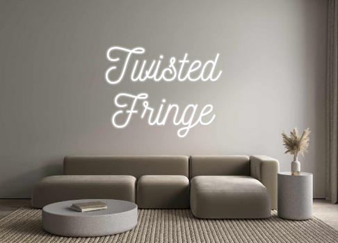 Custom Neon: Twisted 
Frin...