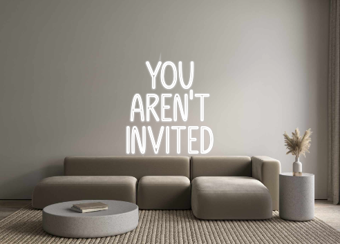 Custom Neon: YOU
AREN'T
IN...