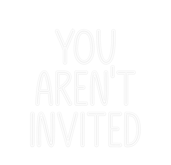 Custom Neon: YOU
AREN'T
IN...
