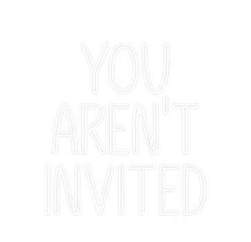 Custom Neon: YOU
AREN'T
IN...