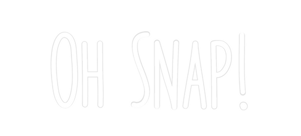 Custom Neon: Oh Snap!