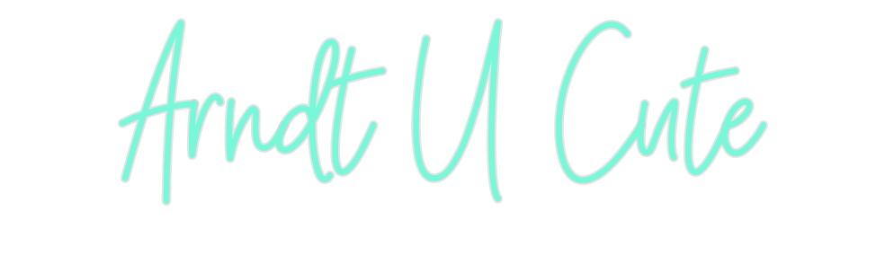 Custom Neon: Arndt U Cute