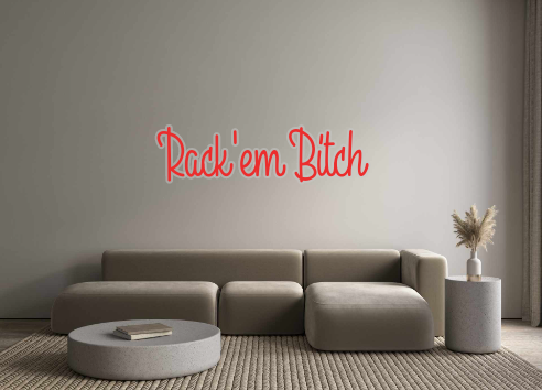 Custom Neon: Rack'em Bitch