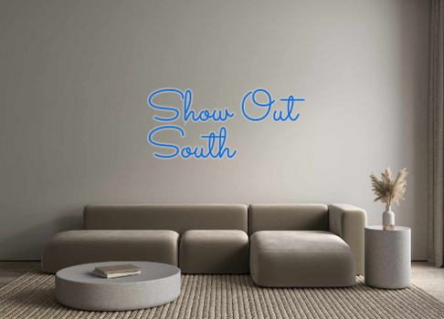 Custom Neon: Show Out
South