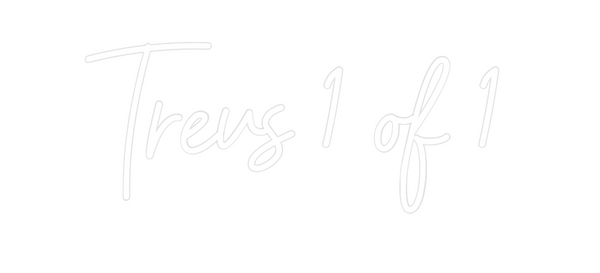 Custom Neon: Trevs 1 of 1