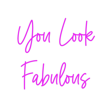 Custom Neon: You Look
Fabu...