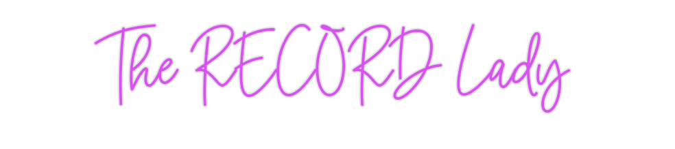 Custom Neon: The RECORD Lady