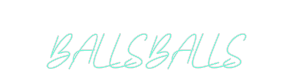 Custom Neon: BALLSBALLS