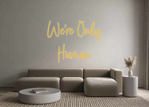 Custom Neon: We’re Only
Hu...