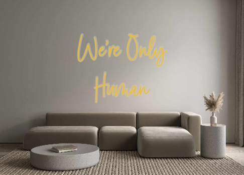 Custom Neon: We’re Only
Hu...
