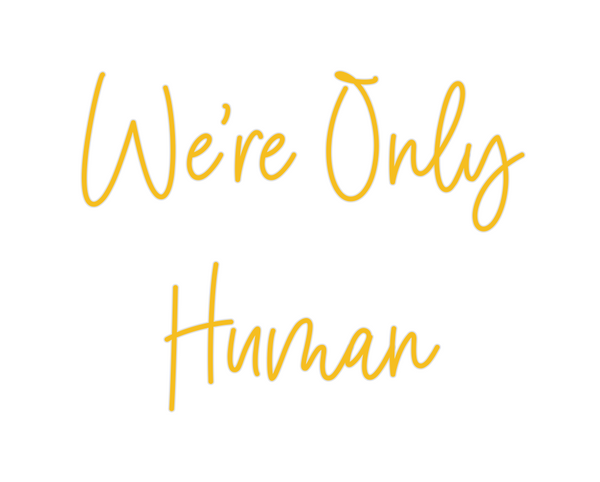 Custom Neon: We’re Only
Hu...