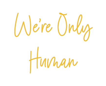 Custom Neon: We’re Only
Hu...