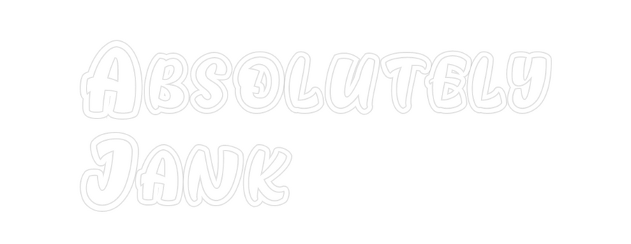 Custom Neon: Absolutely
Jank