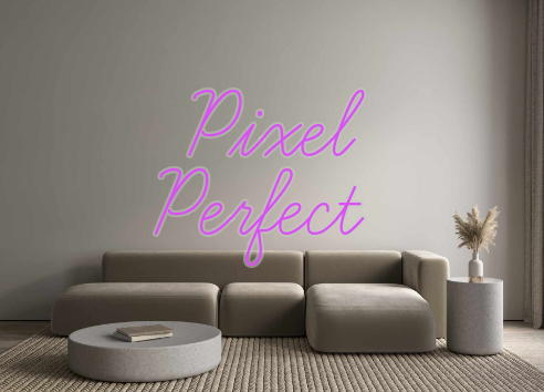 Custom Neon: Pixel
Perfect
