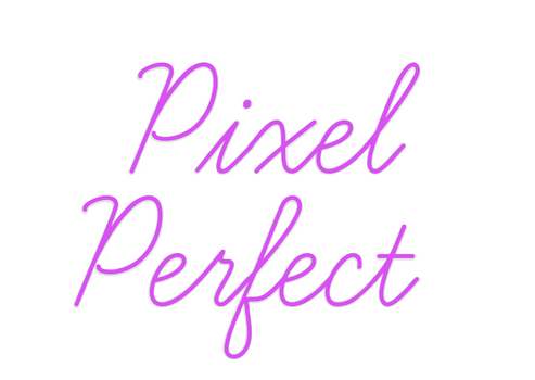 Custom Neon: Pixel
Perfect