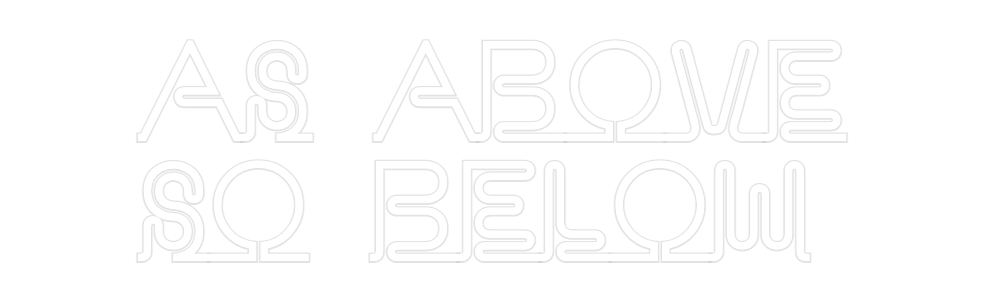 Custom Neon: AS ABOVE
SO B...