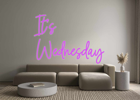 Custom Neon: It's
Wednesday