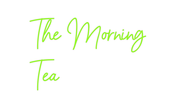 Custom Neon: The Morning
Tea