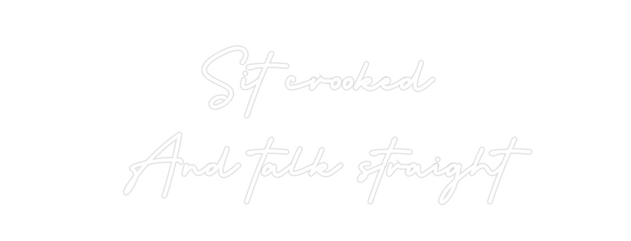 Custom Neon: Sit crooked
A...