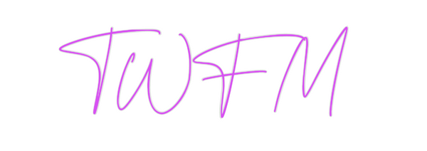 Custom Neon: TWFM