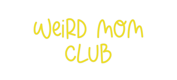 Custom Neon: Weird Mom
Club