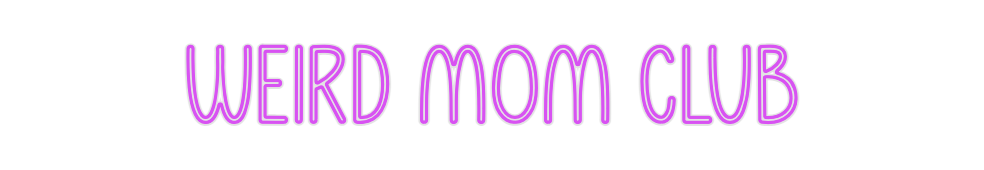 Custom Neon: Weird Mom Club