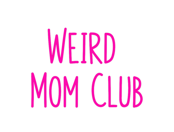 Custom Neon: Weird 
Mom Club