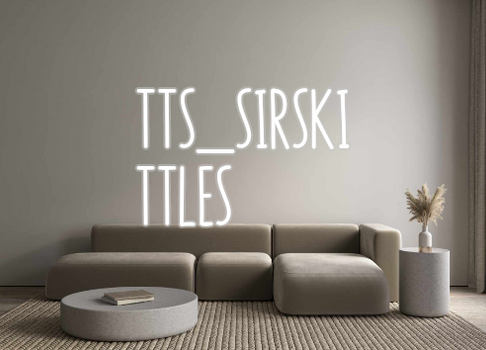 Custom Neon: TTS_SIRSKI
TT...